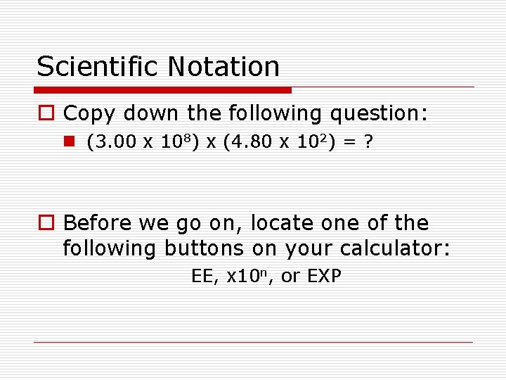 Scientific Notation o Copy down the following question: n (3. 00 x 108) x