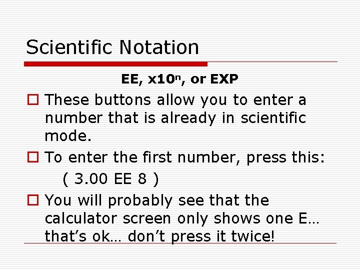 Scientific Notation EE, x 10 n, or EXP o These buttons allow you to