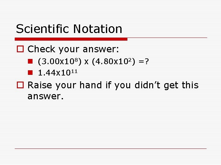 Scientific Notation o Check your answer: n (3. 00 x 108) x (4. 80