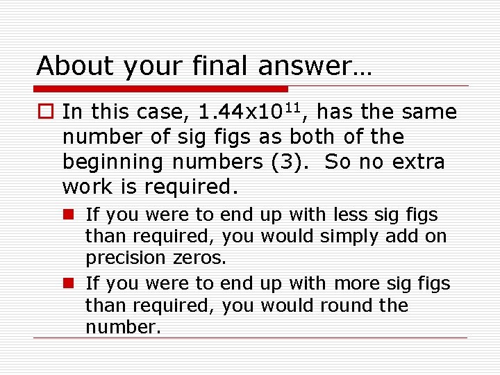 About your final answer… o In this case, 1. 44 x 1011, has the