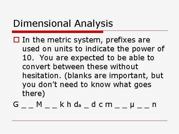 Dimensional Analysis o In the metric system, prefixes are used on units to indicate