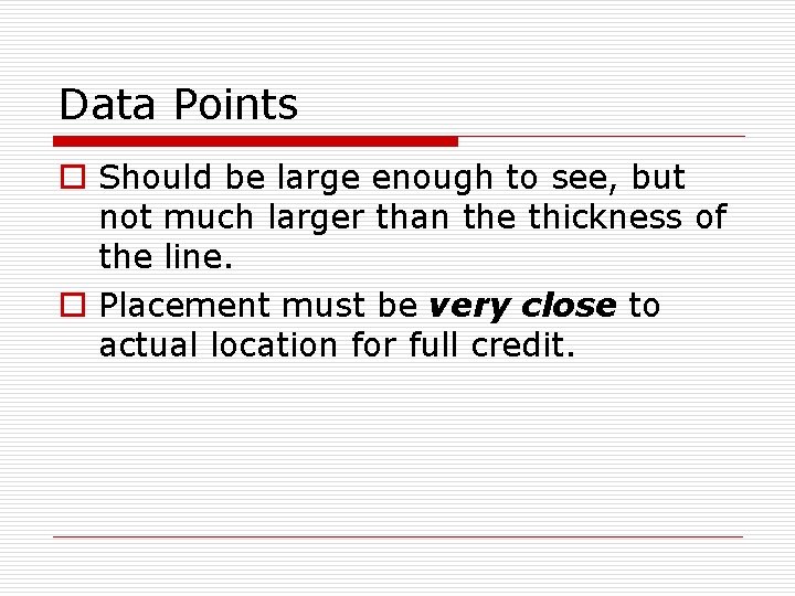 Data Points o Should be large enough to see, but not much larger than