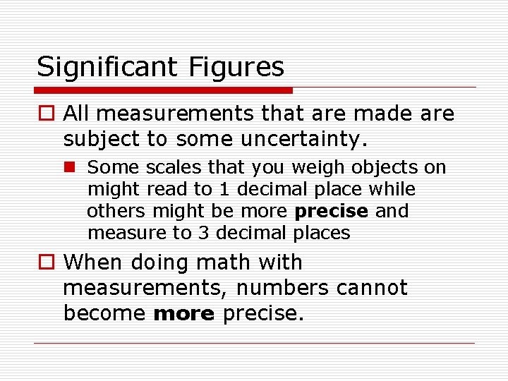 Significant Figures o All measurements that are made are subject to some uncertainty. n