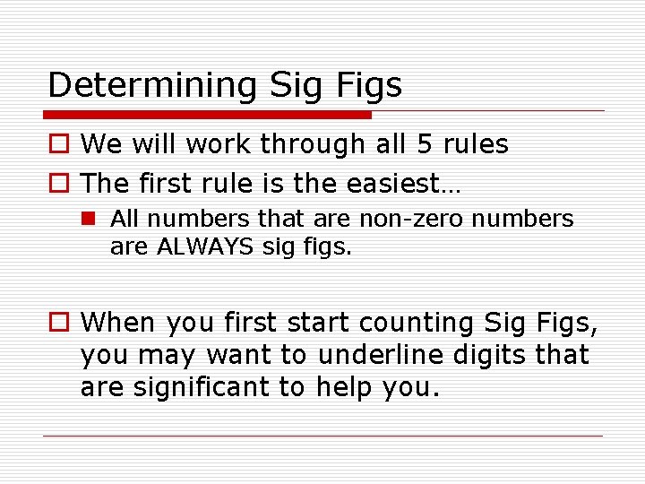 Determining Sig Figs o We will work through all 5 rules o The first