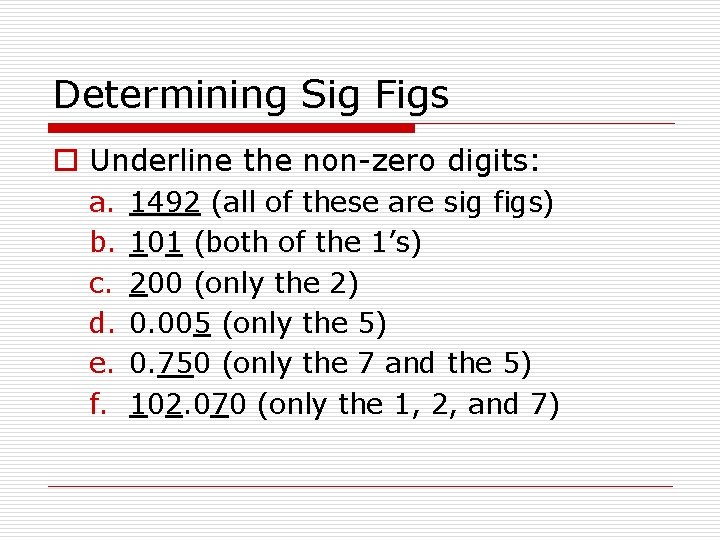 Determining Sig Figs o Underline the non-zero digits: a. b. c. d. e. f.