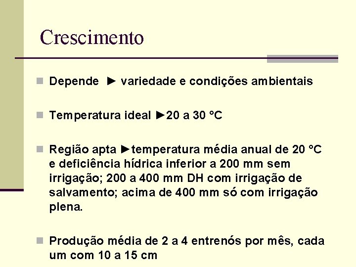 Crescimento n Depende ► variedade e condições ambientais n Temperatura ideal ► 20 a