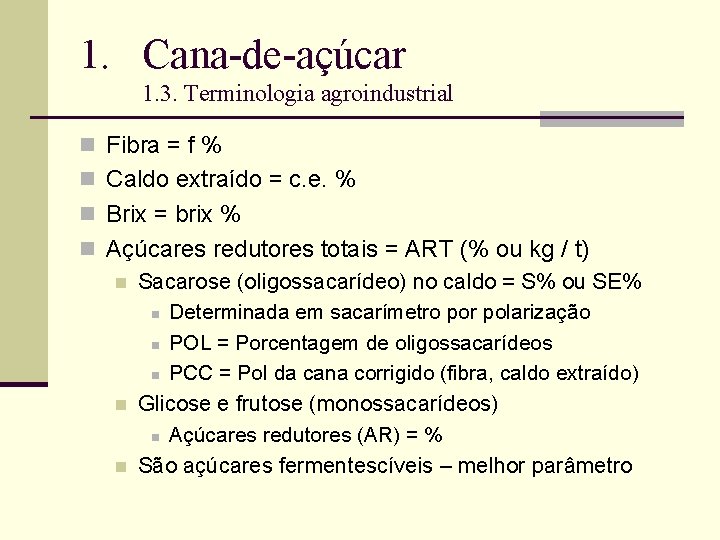 1. Cana-de-açúcar 1. 3. Terminologia agroindustrial n Fibra = f % n Caldo extraído