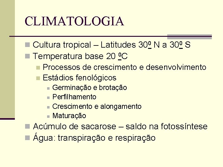 CLIMATOLOGIA n Cultura tropical – Latitudes 300 N a 300 S n Temperatura base