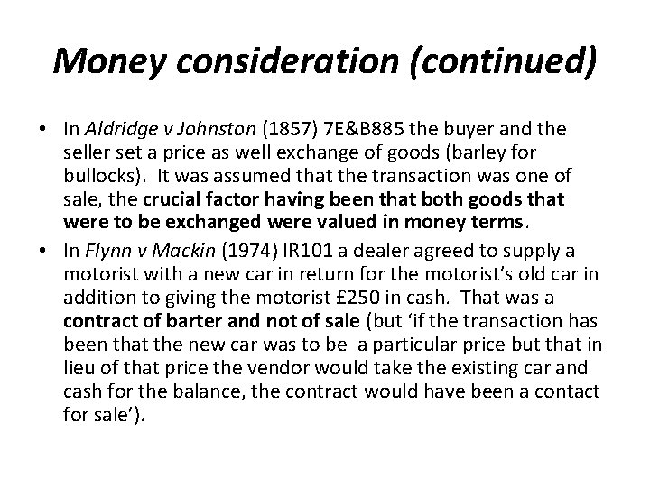 Money consideration (continued) • In Aldridge v Johnston (1857) 7 E&B 885 the buyer