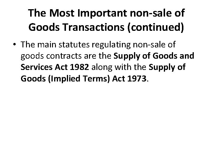 The Most Important non-sale of Goods Transactions (continued) • The main statutes regulating non-sale