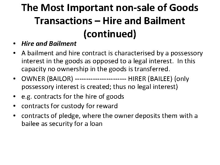 The Most Important non-sale of Goods Transactions – Hire and Bailment (continued) • Hire