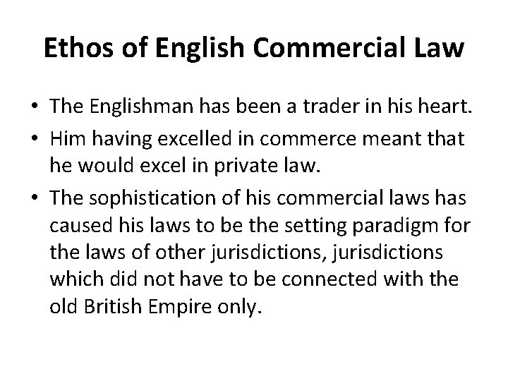 Ethos of English Commercial Law • The Englishman has been a trader in his