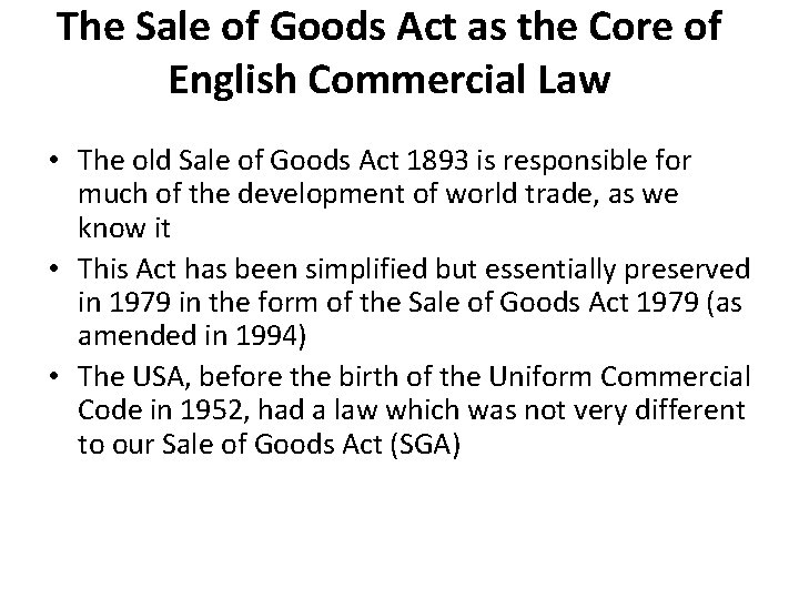 The Sale of Goods Act as the Core of English Commercial Law • The