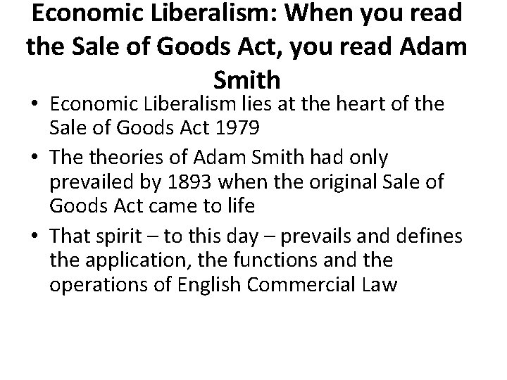 Economic Liberalism: When you read the Sale of Goods Act, you read Adam Smith