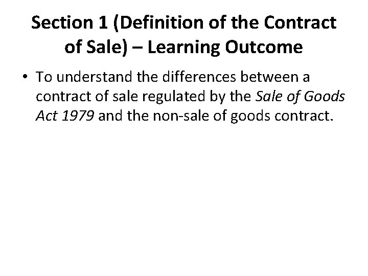 Section 1 (Definition of the Contract of Sale) – Learning Outcome • To understand