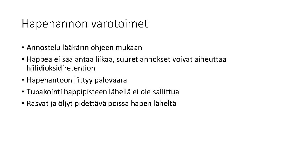 Hapenannon varotoimet • Annostelu lääkärin ohjeen mukaan • Happea ei saa antaa liikaa, suuret