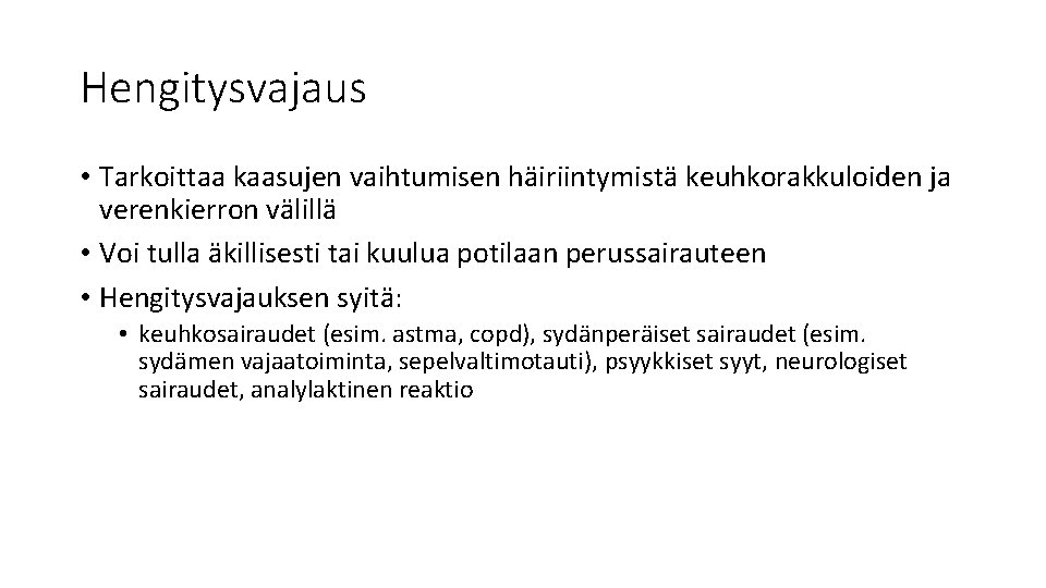 Hengitysvajaus • Tarkoittaa kaasujen vaihtumisen häiriintymistä keuhkorakkuloiden ja verenkierron välillä • Voi tulla äkillisesti