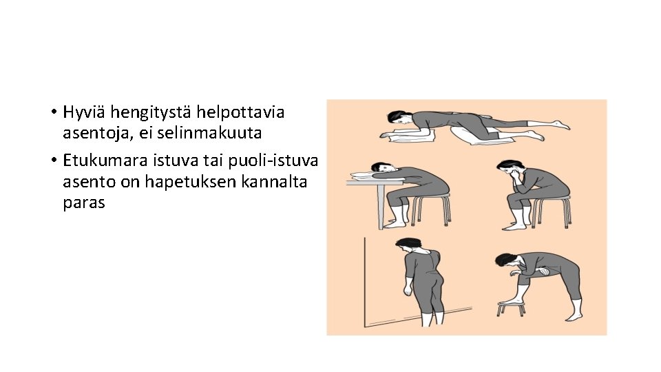  • Hyviä hengitystä helpottavia asentoja, ei selinmakuuta • Etukumara istuva tai puoli-istuva asento