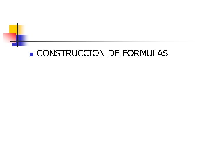 n CONSTRUCCION DE FORMULAS 