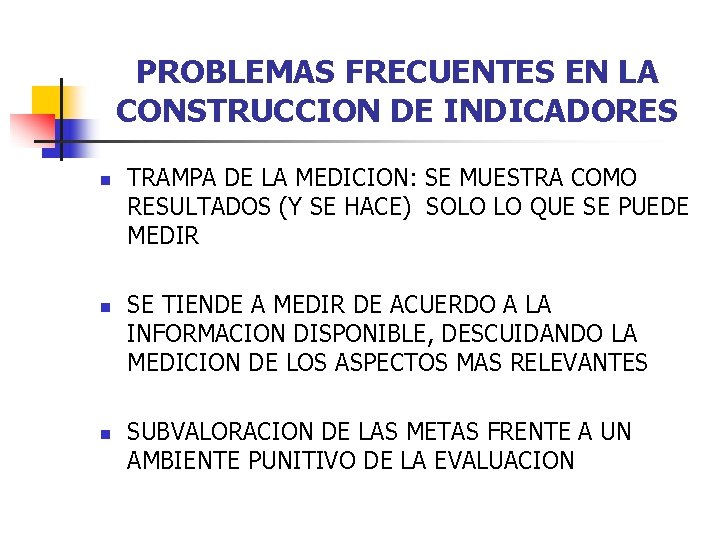 PROBLEMAS FRECUENTES EN LA CONSTRUCCION DE INDICADORES n n n TRAMPA DE LA MEDICION: