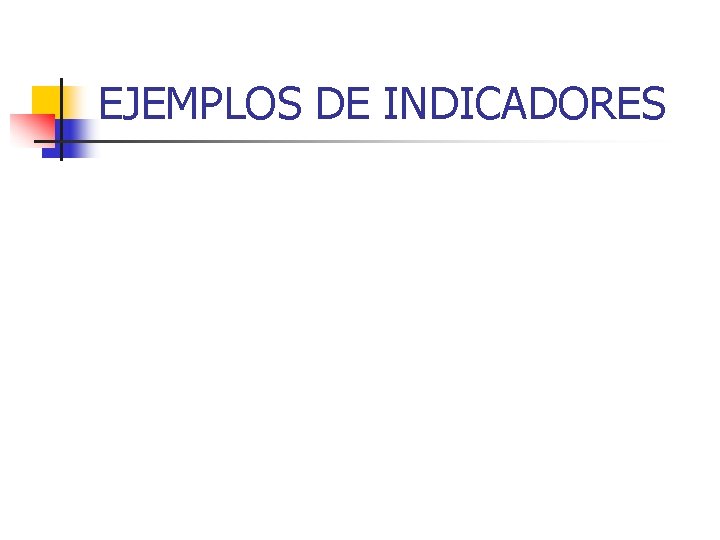 EJEMPLOS DE INDICADORES 