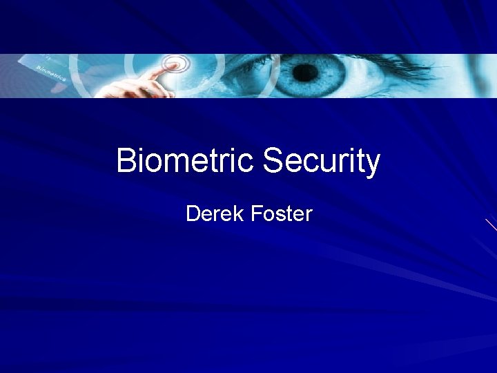 Biometric Security Derek Foster 