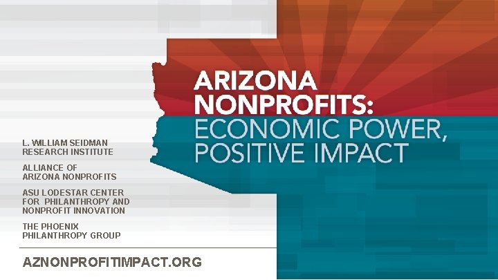 L. WILLIAM SEIDMAN RESEARCH INSTITUTE ALLIANCE OF ARIZONA NONPROFITS ASU LODESTAR CENTER FOR PHILANTHROPY