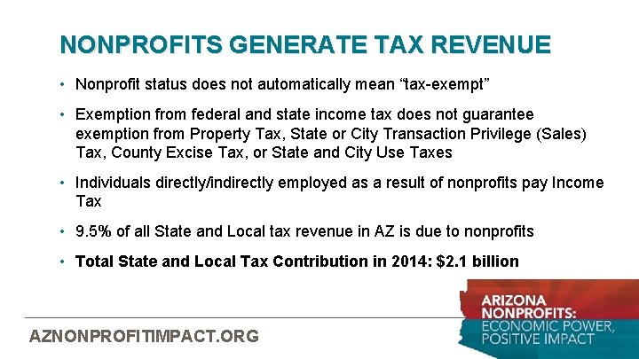 NONPROFITS GENERATE TAX REVENUE • Nonprofit status does not automatically mean “tax-exempt” • Exemption