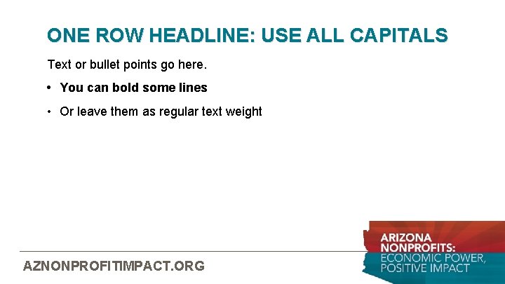 ONE ROW HEADLINE: USE ALL CAPITALS Text or bullet points go here. • You