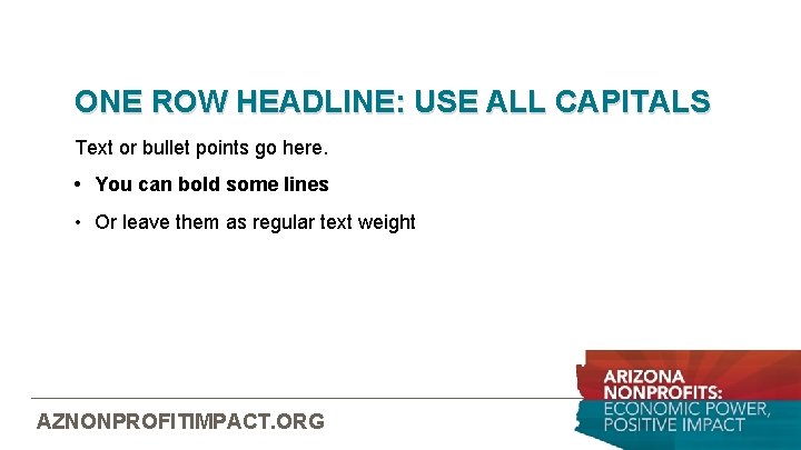 ONE ROW HEADLINE: USE ALL CAPITALS Text or bullet points go here. • You