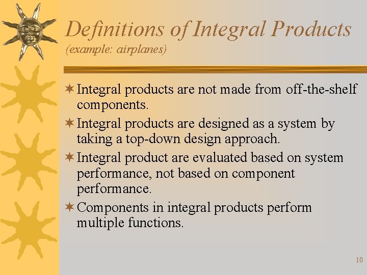Definitions of Integral Products (example: airplanes) ¬ Integral products are not made from off-the-shelf