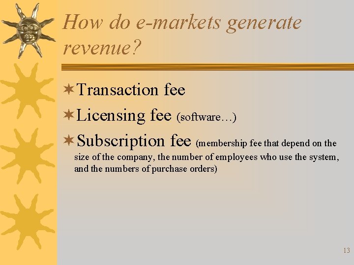 How do e-markets generate revenue? ¬Transaction fee ¬Licensing fee (software…) ¬Subscription fee (membership fee