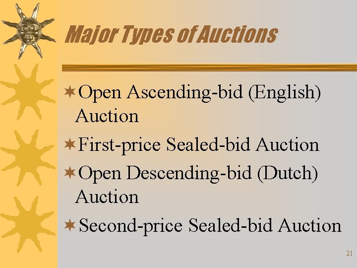 Major Types of Auctions ¬Open Ascending-bid (English) Auction ¬First-price Sealed-bid Auction ¬Open Descending-bid (Dutch)