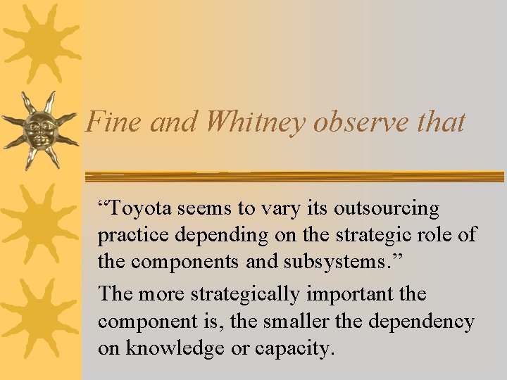 Fine and Whitney observe that “Toyota seems to vary its outsourcing practice depending on