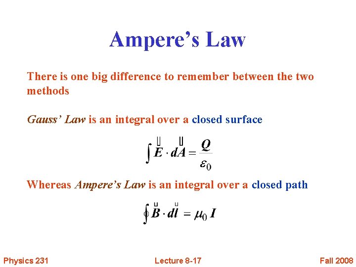 Ampere’s Law There is one big difference to remember between the two methods Gauss’