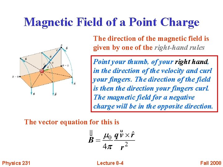 Magnetic Field of a Point Charge The direction of the magnetic field is given