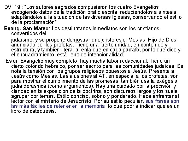 DV. 19 : "Los autores sagrados compusieron los cuatro Evangelios escogiendo datos de la