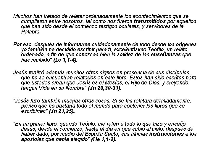 Muchos han tratado de relatar ordenadamente los acontecimientos que se cumplieron entre nosotros, tal