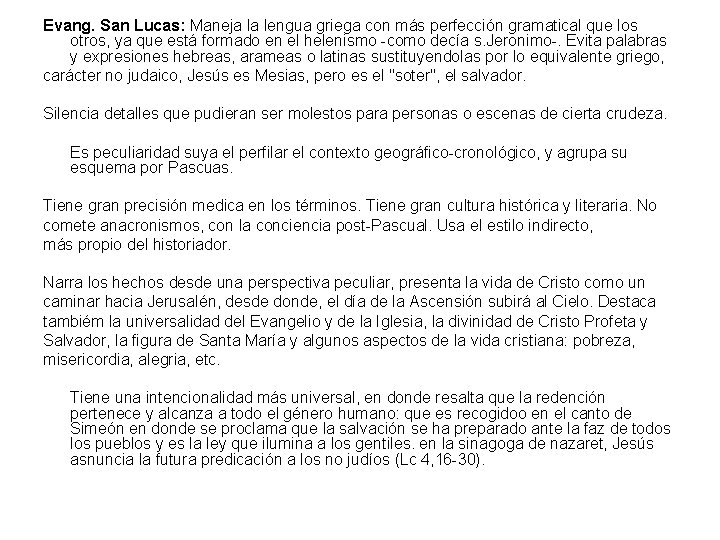 Evang. San Lucas: Maneja la lengua griega con más perfección gramatical que los otros,