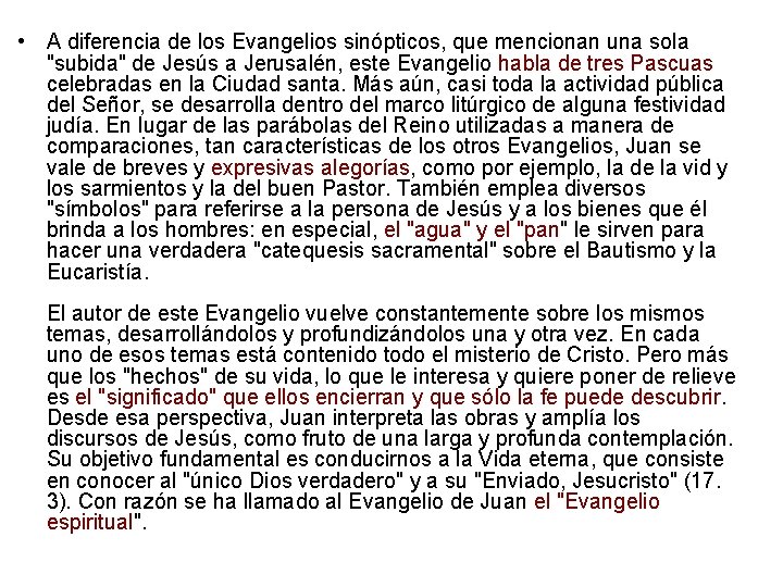  • A diferencia de los Evangelios sinópticos, que mencionan una sola "subida" de