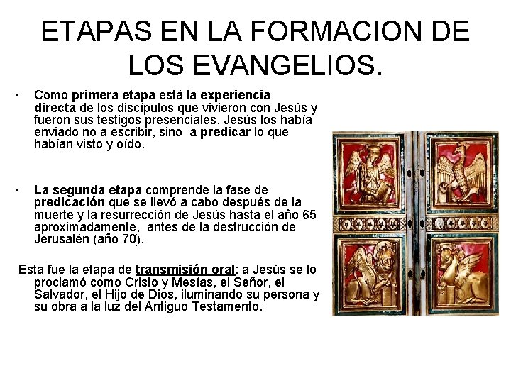 ETAPAS EN LA FORMACION DE LOS EVANGELIOS. • Como primera etapa está la experiencia