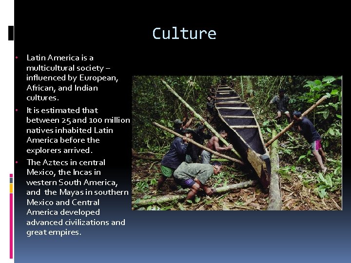 Culture • Latin America is a multicultural society – influenced by European, African, and