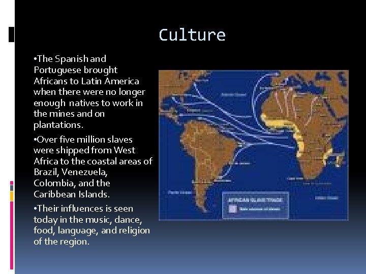 Culture • The Spanish and Portuguese brought Africans to Latin America when there were