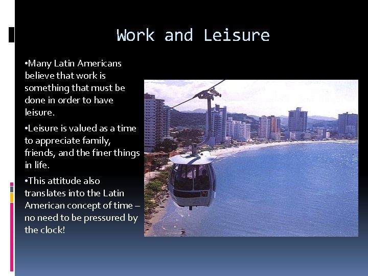 Work and Leisure • Many Latin Americans believe that work is something that must