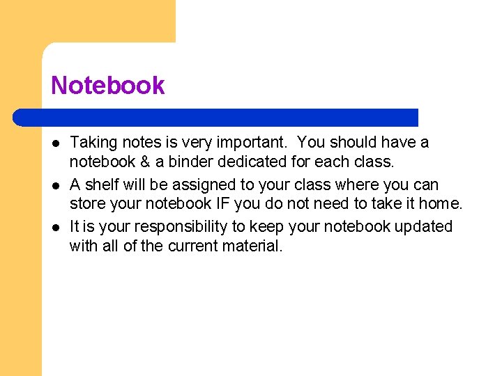 Notebook l l l Taking notes is very important. You should have a notebook