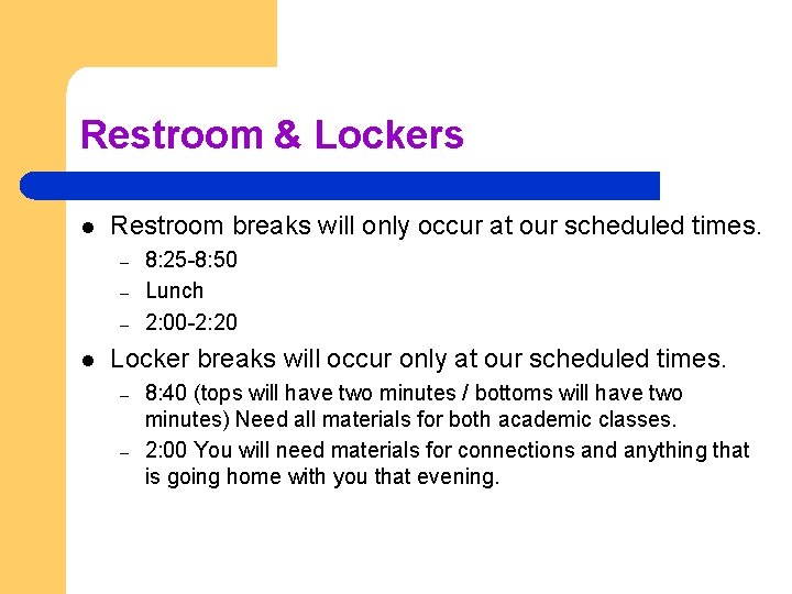 Restroom & Lockers l Restroom breaks will only occur at our scheduled times. –