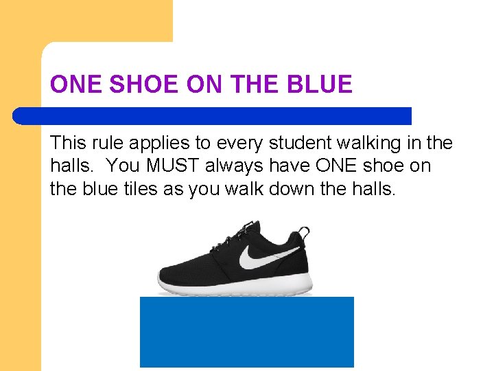 ONE SHOE ON THE BLUE This rule applies to every student walking in the