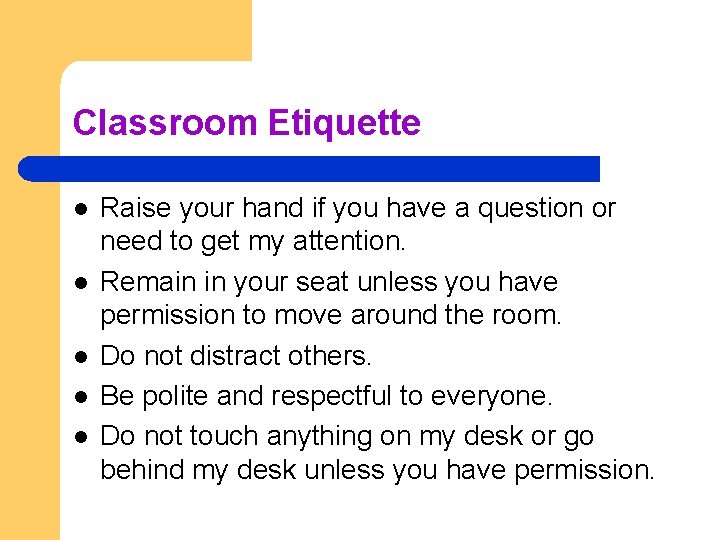 Classroom Etiquette l l l Raise your hand if you have a question or