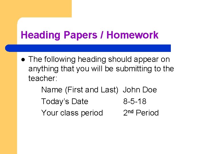 Heading Papers / Homework l The following heading should appear on anything that you