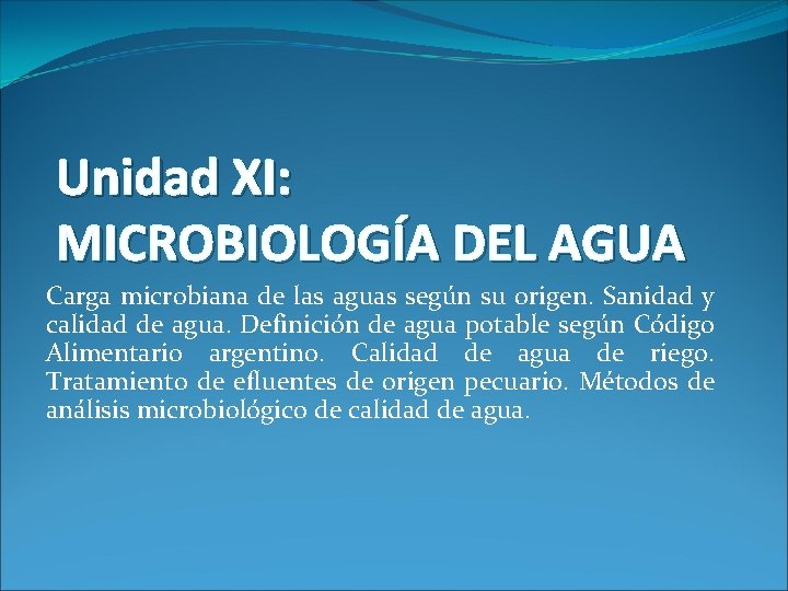 Unidad XI: MICROBIOLOGÍA DEL AGUA Carga microbiana de las aguas según su origen. Sanidad